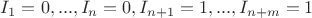 $I_1=0, ..., I_n=0, I_{n+1}=1,..., I_{n+m}=1$