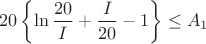 $${20} \left \{ \ln \frac {20} I + \frac I {20} -1 \right \} \le A_1$$