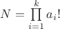 $N = \prod\limits_{i=1}^{k}a_i!$