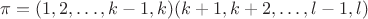 $\pi=(1,2,\dots,k-1,k)(k+1,k+2,\dots,l-1,l)$
