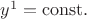 $y^1=\mathrm{const}.$