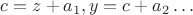 $c=z+a_1,y=c+a_2\ldots$