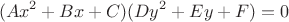 $$ (Ax^2 + Bx + C)(Dy^2 + Ey + F)=0 $$