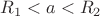 $R_{1}<a<R_{2}$
