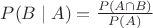 $P(B \mid A) = \frac{P(A \cap B)}{P(A)}$