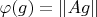$\varphi(g)=\|Ag\|$