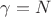 $\gamma = N$
