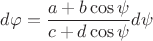 $$d\varphi = \frac{a + b\cos \psi}{c+d\cos \psi} d\psi$$