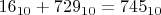 $16_{10}+729_{10}=745_{10}$