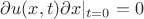 $\partial u(x,t)\partial x |_{t=0}=0$