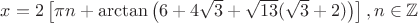$x = 2 \left[\pi n + \arctan \left(6 + 4 \sqrt{3} + \sqrt{13} ( \sqrt{3} +2)\right)\right], n \in \mathbb{Z}$