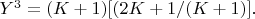 $Y^3 = (K+1)[(2K + 1/(K+1)].$