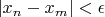 $|x_n-x_m|<\epsilon$