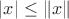 $|x| \leq \|x\|$