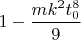 $1-\dfrac{mk^2t_0^8}9$