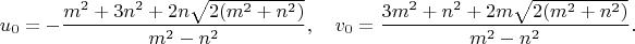 $$u_0=-\frac{m^2+3n^2+2n\sqrt{2(m^2+n^2)}}{m^2-n^2}, \quad
v_0=\frac{3m^2+n^2+2m\sqrt{2(m^2+n^2)}}{m^2-n^2}.$$