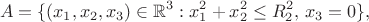 $$
A=\{(x_1,x_2,x_3)\in \mathbb{R}^3 : x_1^2+x_2^2\le R_2^2, \,x_3=0\},
$$