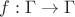 $f: \Gamma \to \Gamma$