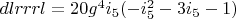 $dlrrrl=20 g^4 i_5 (-i_5^2-3 i_5-1)$