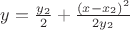 $y=\frac{y_2}{2} + \frac{(x-x_2)^2}{2y_2}$