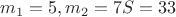 $m_1=5, m_2=7 S=33 $