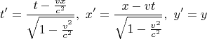 $$ t' = \frac{t-\frac{vx}{c^2}}{\sqrt{1-\tfrac {v^2}{c^2}}} ,\,\, x' = \frac{x-vt}{\sqrt{1-\frac {v^2}{c^2}}},\,\, y'=y $$