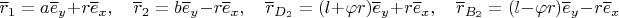 $$\overline r_1=a\overline e_y+r\overline e_x,\quad \overline r_2=b\overline e_y-r\overline e_x,\quad \overline r_{D_2}=(l+\varphi r)\overline e_y+r\overline e_x,\quad  \overline r_{B_2}=(l-\varphi r)\overline e_y-r\overline e_x$$