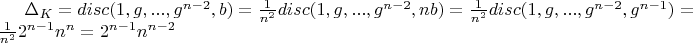 $\Delta_K=disc(1, g, ..., g^{n-2}, b)=\frac{1}{n^2} disc(1, g, ..., g^{n-2}, n b)=\frac{1}{n^2} disc(1, g, ..., g^{n-2}, g^{n-1})=\frac{1}{n^2} 2^{n-1} n^n=2^{n-1} n^{n-2}$