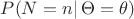 $P(N=n|\,\Theta=\theta)$