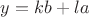 $y = kb + la$