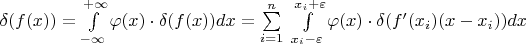 $ \delta (f(x)) = 
\int\limits_{-\infty}^{+\infty} \varphi (x) \cdot \delta (f(x)) dx = \sum\limits_{i=1}^{n} \,\,\int\limits_{x_i-\varepsilon}^{x_i + \varepsilon} \varphi (x) \cdot  \delta (f'(x_i)(x - x_i)) dx $