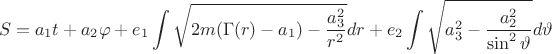 $$ S = a_1t + a_2\varphi + e_1 \int \sqrt {2m(\Gamma(r) - a_1) - \frac {a_3^2} {r^2} } dr + e_2 \int \sqrt {a_3^2 - \frac {a_2^2} {\sin ^2 \vartheta} } d\vartheta $$