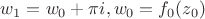 $w_1 = w_0 +\pi i, w_0 =f_0(z_0)$