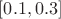 $[0.1,0.3]$