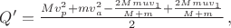$Q'=\frac{Mv_p^2+mv_a^2-\frac{2Mmuv_1}{M+m}+\frac{2Mmuv_1}{M+m}}2\, ,$