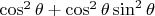 $\cos^2 \theta+\cos^2 \theta \sin^2 \theta$