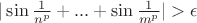 $ | \sin \frac {1}{n^p} + ...  + \sin \frac {1}{m^p} | > \epsilon $