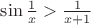 $\sin\frac 1x>\frac 1{x+1}$