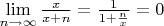 $\lim\limits_{n \to \infty} \frac{x}{x+n}=\frac{1}{1+\frac{n}{x}}=0$