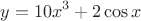 $$y = 10{x^3} + 2\cos x$$