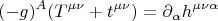 $$ (-g)^A (T^{\mu \nu}+t^{\mu \nu})=\partial_{\alpha} h^{\mu \nu \alpha} $$