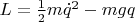 $L=\frac{1}{2}m\dot{q}^2 -mgq$