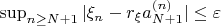\sup_{n\geq N+1}|\xi_n-r_{\xi}a_{N+1}^{(n)}|\leq\varepsilon