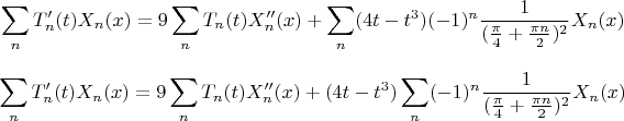 $$\sum_nT'_n(t)X_n(x)=9\sum_nT_n(t)X''_n(x)+\sum_n({4t-t^3)(-1)^n\frac 1 {(\frac {\pi} 4+\frac {\pi n} 2)^2}}X_n(x)$$
$$\sum_nT'_n(t)X_n(x)=9\sum_nT_n(t)X''_n(x)+(4t-t^3)\sum_n(-1)^n\frac 1 {(\frac {\pi} 4+\frac {\pi n} 2)^2}}X_n(x)$$