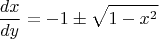 $$\dfrac{dx}{dy}=-1\pm\sqrt{1-x^2}$$