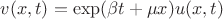 $v(x,t) = \exp( \beta t + \mu x) u(x,t)$ $v(x,t) = \exp( \beta t + \mu x) u(x,t)$