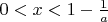 $0 < x < 1 - \frac{1}{a}$