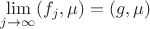 $\lim\limits_{j\to\infty}(f_j,\mu)=(g,\mu)$