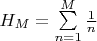 $H_M=\sum\limits_{n=1}^M\frac{1}{n}$