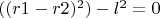 $((r1-r2)^2)-l^2=0$